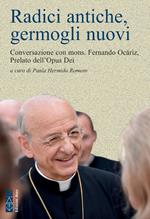 Radici antiche, germogli nuovi. Conversazione con mons. Fernando Ocáriz prelato dell'Opus Dei