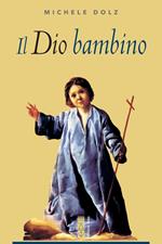 Il Dio bambino. La devozione a Gesù bambino dai vangeli dell'infanzia a Edith Stein