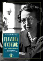 Flannery O'Connor. Vita, opere, incontri