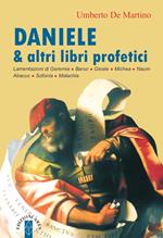 Daniele & altri libri profetici. Lamentazioni di Geremia, Baruc, Gioele, Michea, Naum, Abacuc, Sofonia, Malachia