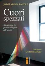 Cuori spezzati. Un cammino per guarire dalle ferite dell'aborto