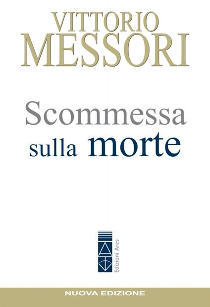 Scommessa sulla morte. La proposta cristiana: illusione o speranza? - Vittorio Messori - copertina