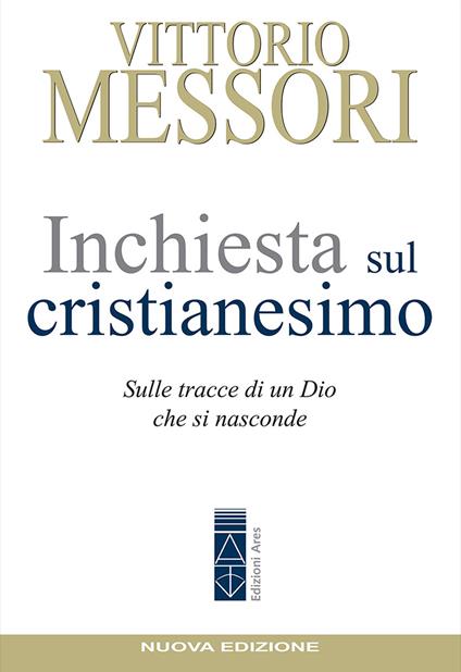 Inchiesta sul Cristianesimo. Sulle tracce di un Dio che si nasconde. Nuova ediz. - Vittorio Messori - copertina