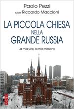 La piccola Chiesa nella grande Russia. La mia vita, la mia missione