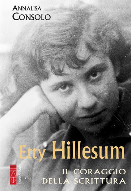 Etty Hillesum. Il coraggio della scrittura - Annalisa Consolo - ebook