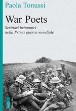War poets. Scrittori britannici nella Prima guerra mondiale