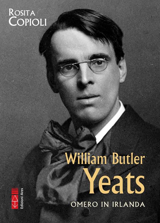 William Butler Yeats. Omero in Irlanda - Rosita Copioli - copertina
