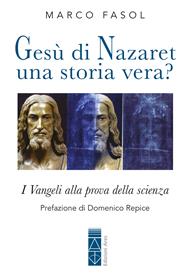 Gesù di Nazaret: una storia vera? I Vangeli alla prova della scienza