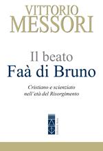 Il beato Faà di Bruno. Cristiano e scienziato nell'età del Risorgimento