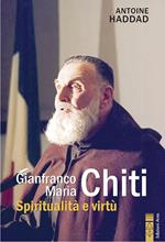 Gianfranco Maria Chiti. Spiritualità e virtù