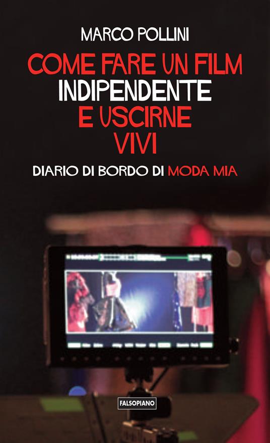 Come fare un film indipendente e uscirne vivi. Diario di bordo di Moda Mia - Marco Pollini - copertina