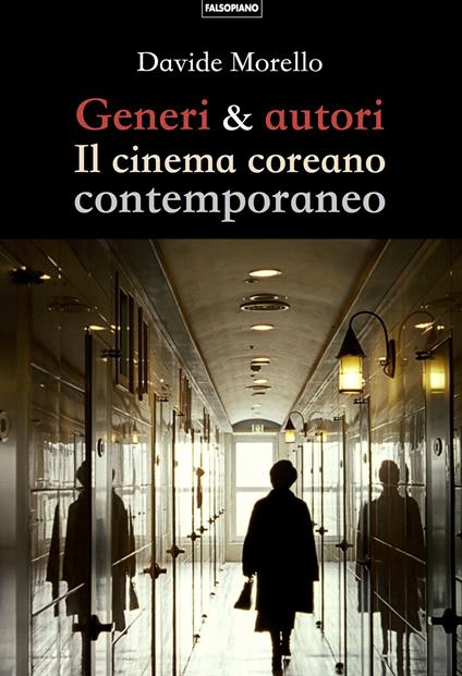 Generi & autori. Il cinema coreano contemporaneo - Davide Morello - Libro -  Falsopiano - | Feltrinelli