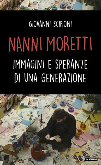 Nanni Moretti. Immagini e speranze di una generazione - Giovanni Scipioni - copertina