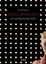 Nicolas Winding Refn. La vertigine del fato