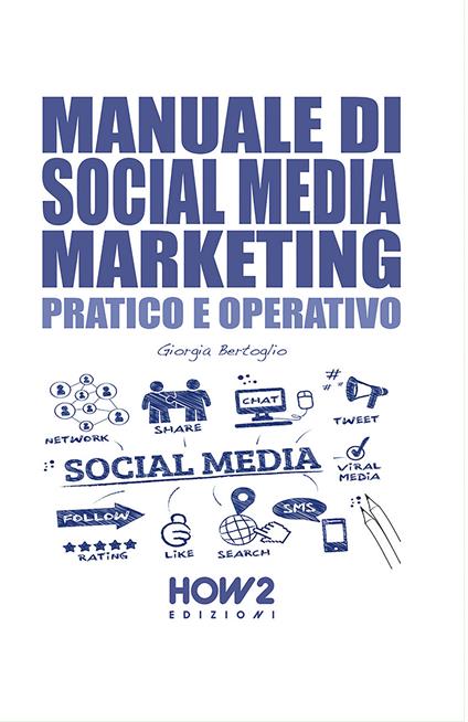 Manuale di social media marketing. Pratico e operativo - Giorgia Bertoglio - copertina