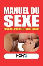 Manuel du sexe. Pour Lui, pour Elle, sans tabois