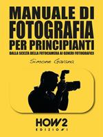 Manuale di fotografia per principianti. Vol. 1: Manuale di fotografia per principianti