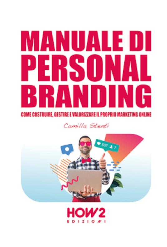 Manuale di personal branding. Come costruire, gestire e valorizzare il proprio marketing online - Camilla Stenti - copertina