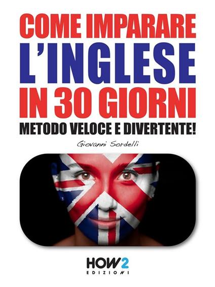 Come imparare l'inglese in 30 giorni. Metodo veloce e divertente! - Giovanni Sordelli - ebook