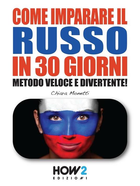 Come imparare il russo in 30 giorni. Metodo veloce e divertente! - Chiara Monetti - ebook