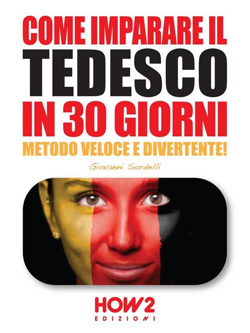 Come imparare il tedesco in 30 giorni. Metodo veloce e divertente! - Giovanni Sordelli - ebook