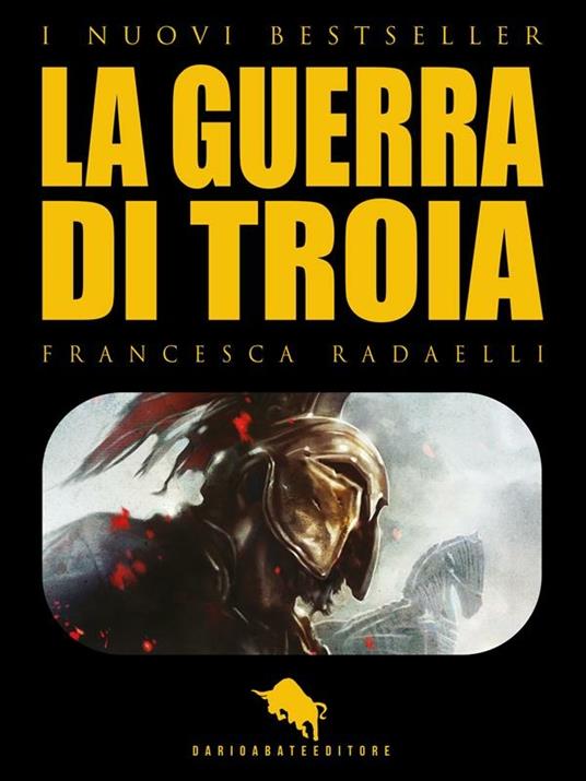 Ilios. La guerra di Troia - Francesca Radaelli - ebook