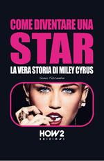 Come diventare una star. Storia di Miley Cyrus