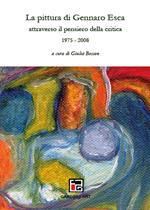 La pittura di Gennaro Esca attraverso il pensiero della critica. 1975-2008