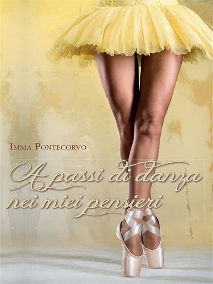 A passi di danza nei miei pensieri - Imma Pontecorvo - ebook