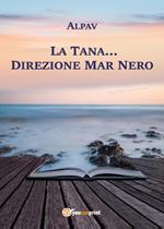 La Tana... direzione Mar Nero