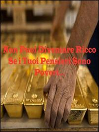 Non puoi diventare ricco se i tuo pensieri restano poveri - Tiberio Faraci - ebook