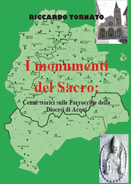 I monumenti del sacro. Cenni storici sulle parrocchie della diocesi di Acqui - Riccardo Tornato - copertina