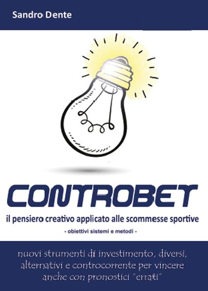 Controbet. Il pensiero creativo applicato alle scommesse sportive - Sandro Dente - copertina