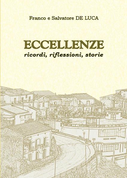 Eccellenze. Ricordi, riflessioni, storie - Salvatore De Luca,Franco De Luca - copertina