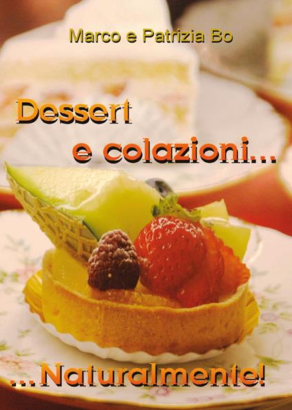 Dessert e colazioni naturalmente! - Marco Bo,Patrizia Bo - copertina