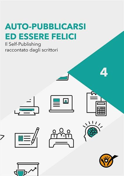 Auto-pubblicarsi ed essere felici. Il self-publishing raccontato dagli scrittori - Staff Youcanprint - ebook