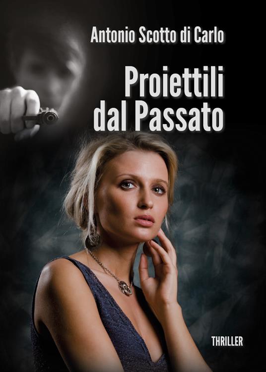 Proiettili dal passato - Antonio Scotto di Carlo - copertina