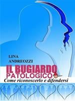 Il bugiardo patologico. Come riconoscerlo e difendersi