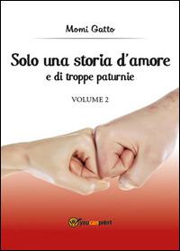 Solo una storia d'amore e di troppe paturnie. Vol. 2 - Momi Gatto - copertina