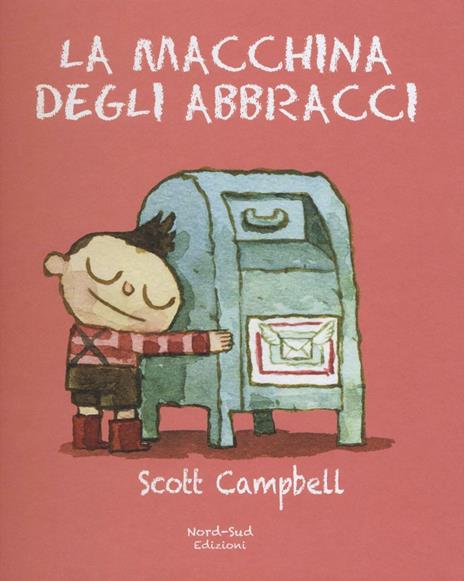 La macchina degli abbracci. Ediz. illustrata - Scott Campbell - copertina