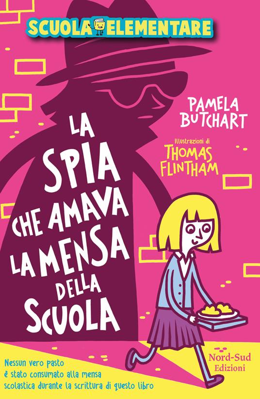 La spia che amava la mensa della scuola. Scuola elementare - Pamela Butchart,Thomas Flintham,Isabella Polli - ebook