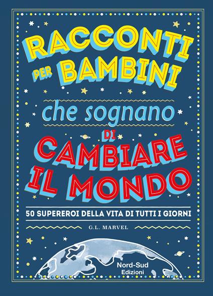 Racconti per bambini che sognano di cambiare il mondo. 50 supereroi della vita di tutti i giorni - Marcelo Mazzanti - copertina