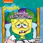 Spongebob va dal dottore. Ediz. a colori