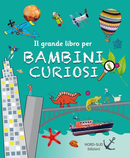 Il grande libro per bambini curiosi - Libro - Nord-Sud - | laFeltrinelli