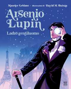 Libro Arsenio Lupin. Ladro gentiluomo. Ediz. illustrata Maurice Leblanc