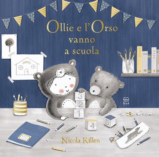 Ollie e l'orso vanno a scuola. Ediz. illustrata - Nicola Killen - copertina