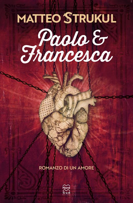 Paolo e Francesca. Romanzo di un amore - Matteo Strukul - Libro - Nord-Sud  - Narrativa