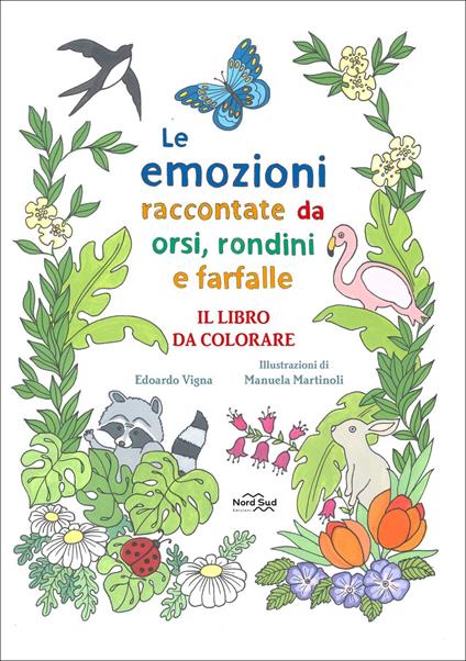 Le emozioni raccontate da orsi, rondini e farfalle. Il libro da colorare. Ediz. illustrata - Edoardo Vigna,Manuela Martinoli - copertina