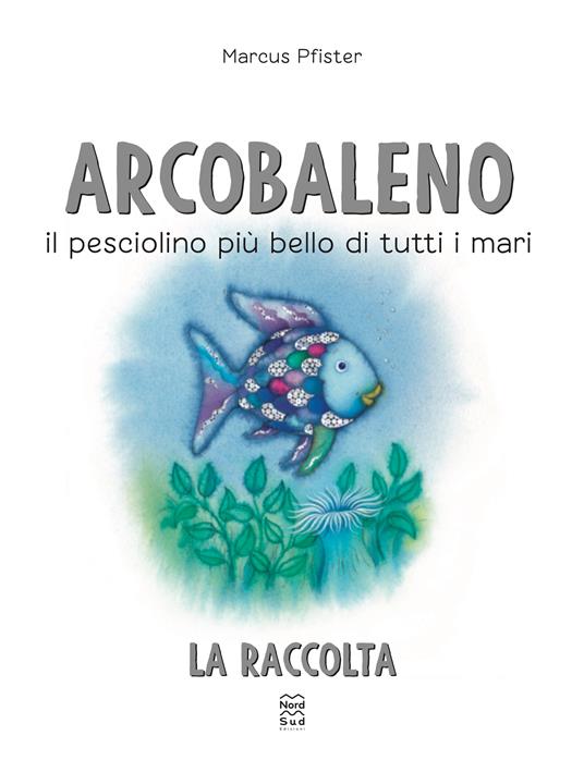 Arcobaleno. Il pesciolino più bello di tutti i mari. Libro bagno. Ediz. a colori - Marcus Pfister - 2