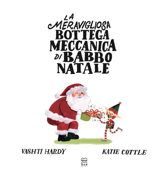 La meravigliosa bottega meccanica di Babbo Natale. Ediz. a colori - Vashti Hardy,Katie Cottle - 2